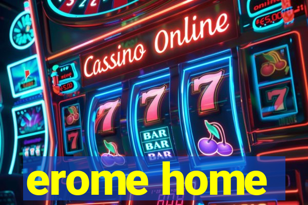 erome home